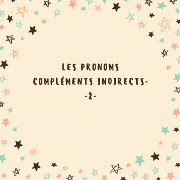 LES PRONOMS COMPLÉMENTS INDIRECTS – 2 –