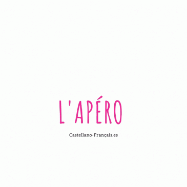 L’APÉRITIF – L’APÉRO – TRINQUER