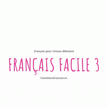 FRANÇAIS FACILE 3 POUR DÉBUTANT