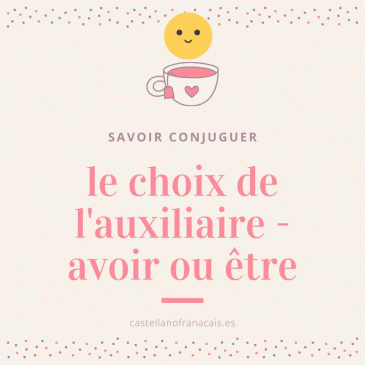 LE CHOIX DE L’AUXILIAIRE – AVOIR OU ÊTRE