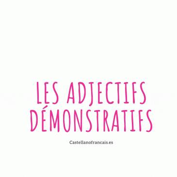 CE, CET, CETTE, CES ADJECTIFS DÉMONSTRATIFS