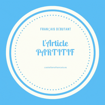 L’ARTICLE PARTITIF – (explicaciones en francés y en español)