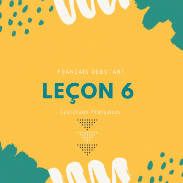 FRANÇAIS DÉBUTANT LEÇON 6