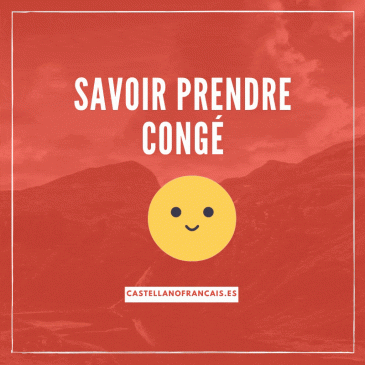 PRENDRE CONGÉ, S’EN ALLER, ET QUELQUES EXPRESSIONS FRANÇAISES