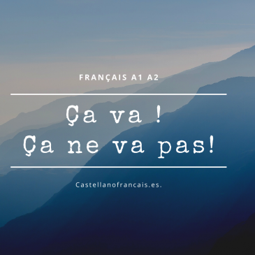 ÇA VA BIEN – ÇA NE VA PAS ! (ça va pas : langage parlé)