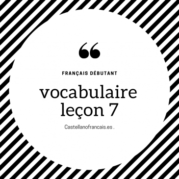 LEÇON 7 DEBUTANT VOCABULAIRE