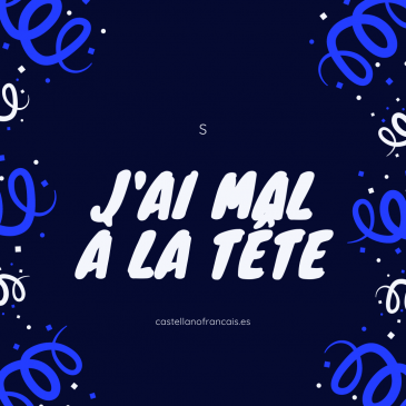 J’AI MAL À LA TÊTE – Me duele ( j’ai mal)