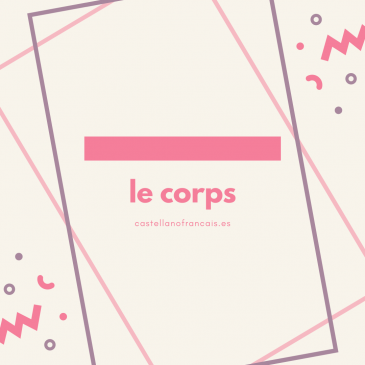 LE CORPS (el cuerpo)